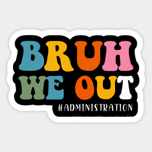 Bruh We Out Administration Happy Last Day School Sticker